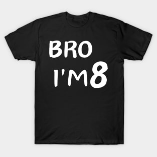 Bro i'm 8 T-Shirt